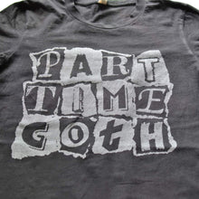 Load image into Gallery viewer, Part Time Goth T-Shirt

