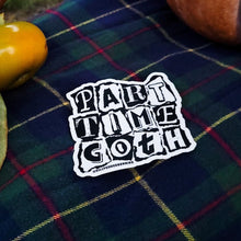 Load image into Gallery viewer, Part Time Goth - 3&quot; x 3&quot; Vinyl Sticker
