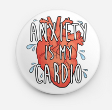 Load image into Gallery viewer, Anxiety Is My Cardio - Button
